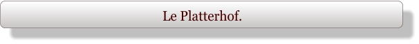 Le Platterhof.