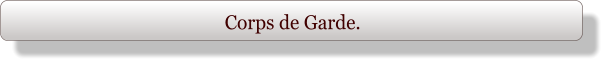 Corps de Garde.