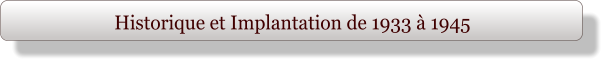 Historique et Implantation de 1933 à 1945