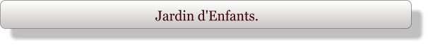 Jardin d'Enfants.
